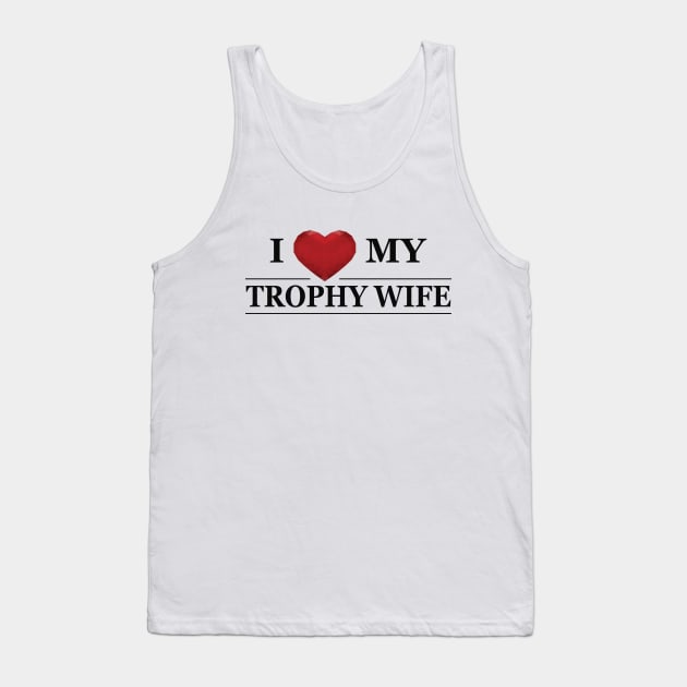 Husband - I love my trophy wife Tank Top by KC Happy Shop